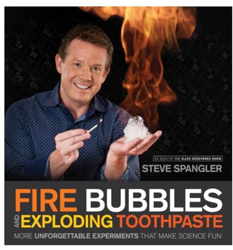 Fire Bubbles and Exploding Toothpaste: More Unforgettable Experiments That Make Science Fun