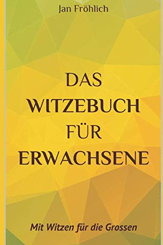 Das Witzebuch für Erwachsene: Mit Witzen für die Grossen