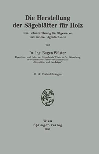 Die Herstellung der Sägeblätter für Holz: Eine Betriebsführung Für Sägewerker Und Andere Sägenfachleute
