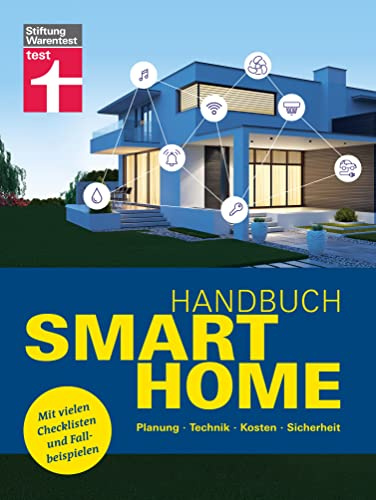 Handbuch Smart Home: Wie funktioniert die Technik? - Schritt für Schritt zum eigenen Smart Home - Systeme im Überblick: Planung, Technik, Kosten, Sicherheit