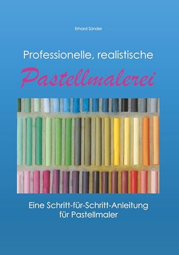 Professionelle, realistische Pastellmalerei: Eine Schritt-für-Schritt-Anleitung für Pastellmaler
