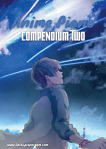 Anime Piano, Compendium Two: Easy Anime Piano Sheet Music Book for Beginners and Advanced (Anime Piano Sheet Music Book Series)