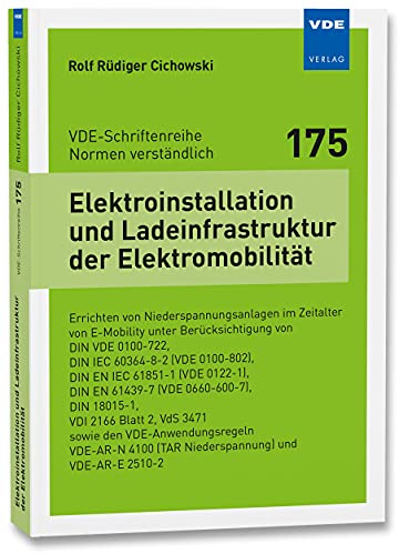 Elektroinstallation und Ladeinfrastruktur der Elektromobilität: Errichten von Niederspannungsanlagen im Zeitalter von E-Mobility unter ... (VDE-Schriftenreihe – Normen verständlich)