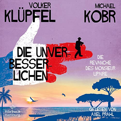 Die Unverbesserlichen – Die Revanche des Monsieur Lipaire (Die Unverbesserlichen 2): 8 CDs | Gaunern, wo andere Urlaub machen – Band zwei der großen neuen Bestsellerserie an der Côte d‘Azur