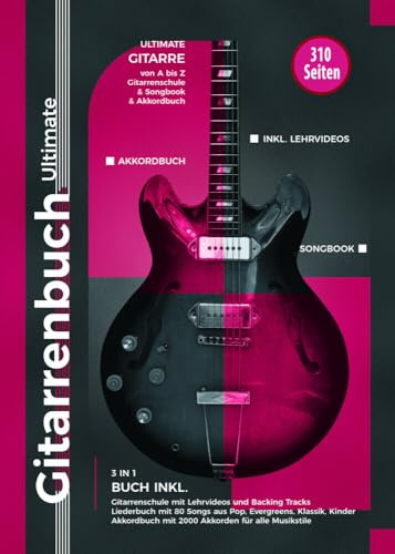 Gitarrenbuch Ultimate - über 300 Seiten Gitarre von A bis Z - 3 Bücher in 1: inkl. Gitarrenschule, Liederbuch und Akkordbuch: inkl. Gitarrenschule, Liederbuch, Akkordbuch