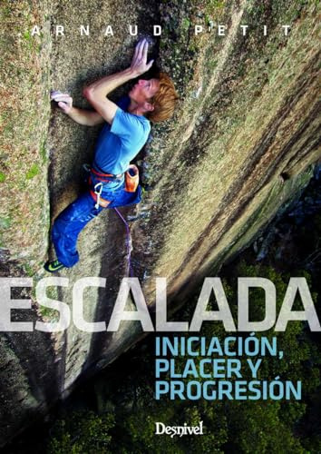 Escalada. Iniciación, Placer y Progresión (MANUALES DESNIVEL), Versión en español (MANUALES DE ESCALADA DESNIVEL)