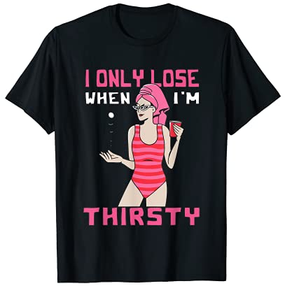 I Only Lose When I'm Thirsty Beerpong Team Bierpong Damen T-Shirt