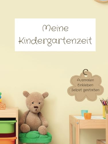 Kindergartenzeit - Erinnerungen an den Kindergarten I Von der Krippe bis zur Vorschule: Zum ausfüllen, ausmalen, basteln, lernen und erzählen I Fotoalbum Kindergarten