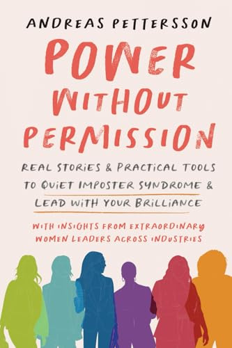 Power Without Permission: Real Stories & Practical Tools to Quiet Impostor Syndrome & Lead with Your Brilliance