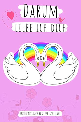 Darum liebe ich dich - Beziehungsbuch für lesbische Paare: Erinnerungsbuch. Kreative Liebeserklärung zum Verschenken und Ausfüllen. Besondere, ... Buch für Paare & Verliebte. 110 Seiten / 9x6