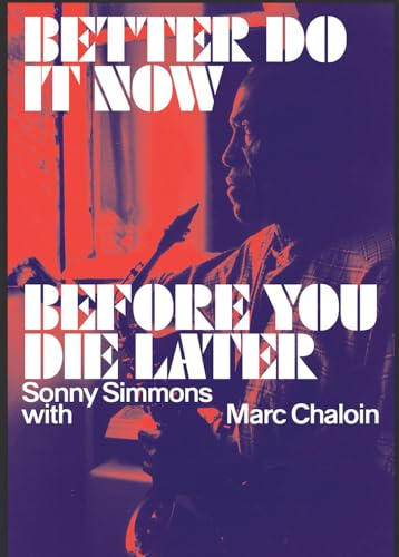 Better do it now before you die later - sonny simmons with marc chaloin