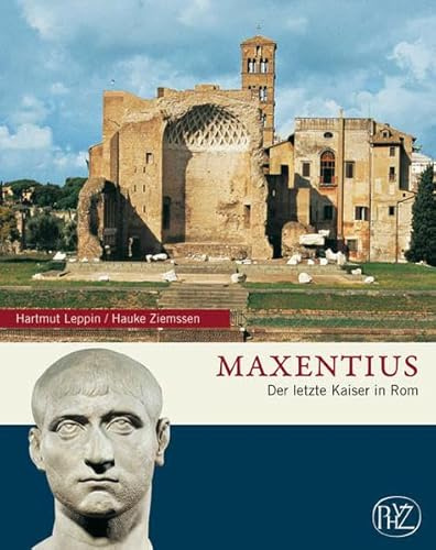 Maxentius: Der letzte Kaiser in Rom (Zaberns Bildbände zur Archäologie)