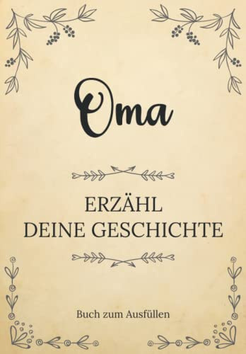 Oma erzähl deine Geschichte | Buch zum Ausfüllen: Oma erzähl aus deinem Leben | Ein Erinnerungsbuch zum Ausfüllen und Weitergeben an Ihre Kinder und ... Oma-Tag, Geburtstag oder Weihnachten