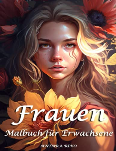 Frauen Malbuch für Erwachsene: Eine kreative Reise zur Selbstentdeckung - Ein Malbuch für Frauen, um Achtsamkeit und Entspannung zu fördern