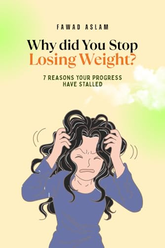 Why Did You Stop Losing Weight?: 7 Reasons your Progress have Stalled
