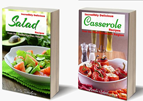 Incredibly Delicious Cookbook Bundle: Quick and Easy Salad and Casserole Recipes from the Mediterranean Region: Mediterranean diet on a budget (Healthy Cookbook Series 20)