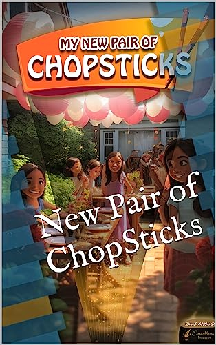 New Pair of ChopSticks: A Fun and Educational Book for Kids on Friendship, Family Bonding, and the Art of Using Chopsticks - Engaging Holiday/Bedtime Story Book for Kids Ages 3-12