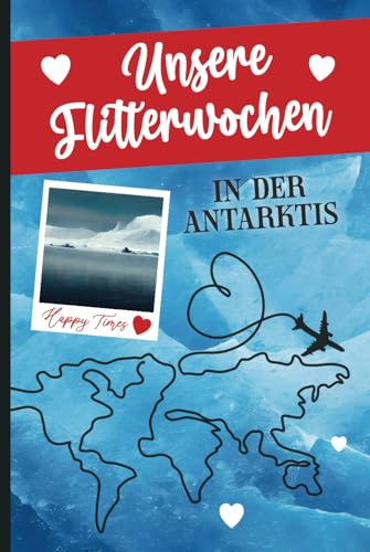 Reisetagebuch Antarktis: Hochzeitsreise Tagebuch zum Ausfüllen für die Antarktis Reise für 3 Wochen Flitterwochen mit Bucket Listen das schöne Geschenk zur Hochzeit zum Honeymoon für Brautpaar