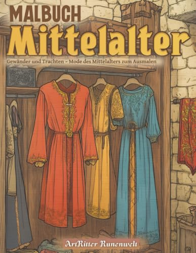 Malbuch Mittelalter: Gewänder und Trachten – Mode des Mittelalters zum Ausmalen: Ein Malbuch für Erwachsene