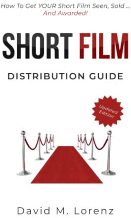 SHORT FILM DISTRIBUTION: How to market your short film successfully. The essential guide to festivals, TV, VoD and Co ...