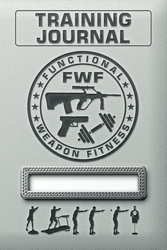 Functional Weapon Fitness - Training Journal: Ziele setzen, Fortschritte messen – Ihr Begleiter für die optimale Schießtraining-Performance! (Weapon Operator, Band 16)