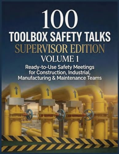 100 Toolbox Safety Talks for Supervisors - Supervisor Edition: Ready-to-Use Safety Meetings, Crew Discussions, Reflection Prompts, Leadership ... Learned from Industrial Incidents (2024–2026)