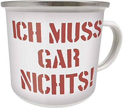 Blechwaren Fabrik Braunschweig GmbH Emaille Becher 0,5 L - ICH MUSS GAR Nichts !!! - EB45 Tasse KAFFEEBECHER