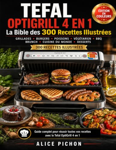 Tefal OptiGrill 4 en 1 — La Bible des 300 Recettes Illustrées: Grillades, Burgers, Poissons, Végétarien, BBQ, Brunch, Cuisine du Monde & Desserts