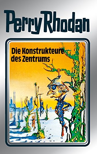 Perry Rhodan 41: Die Konstrukteure des Zentrums (Silberband): 9. Band des Zyklus M 87 (Perry Rhodan-Silberband) (German Edition)
