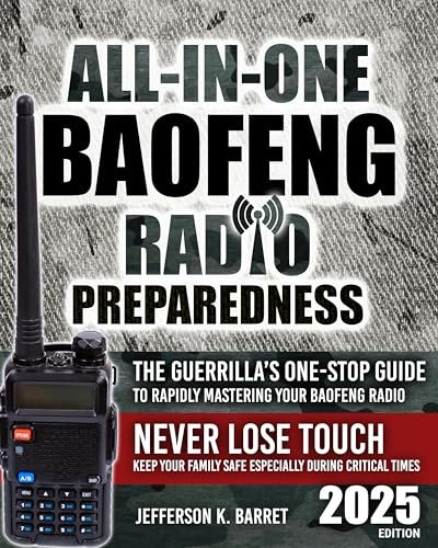 All-In-One Baofeng Radio Preparedness: The Guerrilla’s One-Stop Guide to Rapidly Mastering Your Baofeng Radio. Never Lose Touch. Keep Your Family Safe Especially During Critical Times