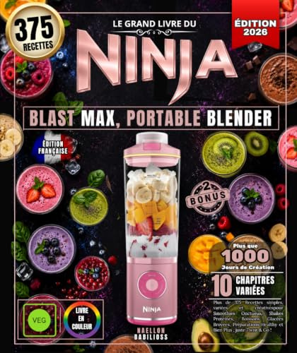 Le Grand Livre du NINJA BLAST MAX, PORTABLE BLENDER: Plus de 375 Recettes simples, variées et créativespour Smoothies Onctueux, Shakes Protéinés, ... Healthy et Bien Plus , juste Twist & Go !