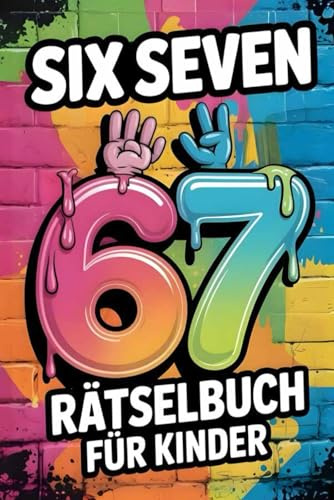 67 Six-Seven Rätselbuch ab 8 Jahren – 80+ kreative Zahlen- und Logikrätsel für Kinder von 8 bis 12 Jahren