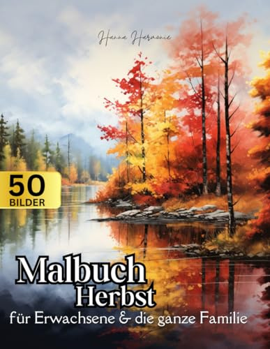 Malbuch Herbst für Erwachsene: Anti-Stress Ausmalbuch für Entspannung mit über 50 besonderen Motiven: Blumen, Ernte, Gärten, Herbstszenen, Herbstblätter, Kürbisse und noch mehr!