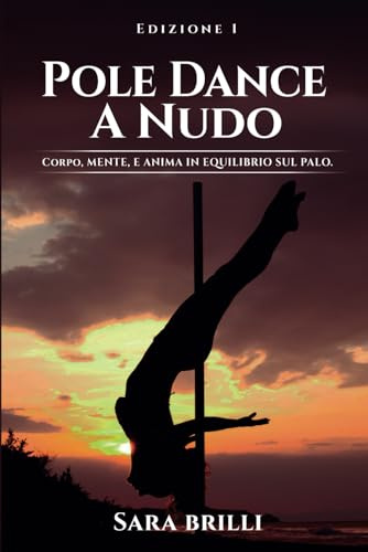 POLE DANCE A NUDO: Corpo, Mente e Anima in Equilibrio sul Palo