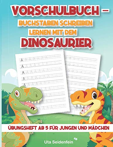 Vorschulbuch - Buchstaben schreiben lernen mit dem Dinosaurier: Übungsheft ab 5 für Jungen und Mädchen