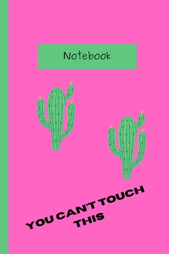 Notebook: Notebook 6x9” Can’t touch this cactus 120 lined pages
