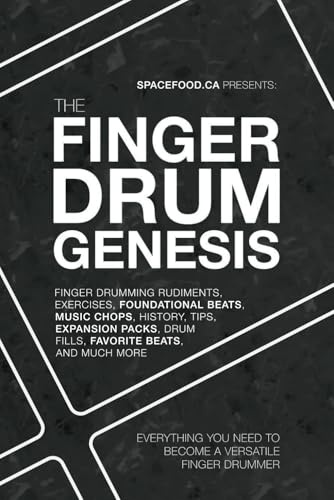 The FINGER DRUM GENESIS: EVERYTHING YOU NEED TO BECOME A VERSATILE FINGER DRUMMER: Finger Drumming Beats, Rudiments, Downloadable Resources, Music Chops, and Much More