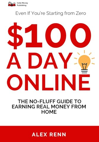 $100 a Day Online: The No-Fluff Guide to Earning Real Money from Home (Even If You’re Starting from Zero)