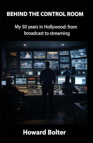Behind the Control Room: My 50 years in Hollywood: from broadcast to streaming