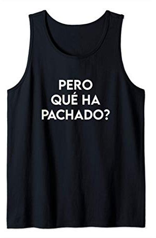 Pero Qué Ha Pachado Camiseta sin Mangas
