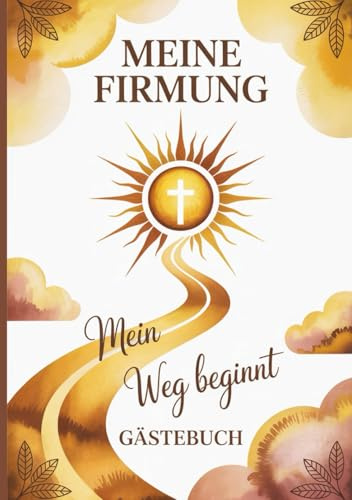 Gästebuch zur Firmung - Mein Weg beginnt: Erinnerungsalbum für Wünsche, Sprüche & Bibelverse | Geschenk zur Firmung für Mädchen & Jungen | Buch zum Eintragen mit Platz für Fotos & Segensworte