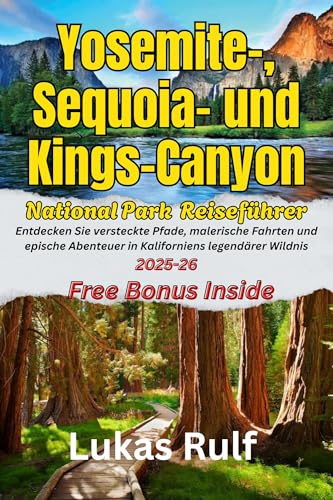 Rulf-Routen: Yosemite-, Sequoia- und Kings-Canyon-Nationalpark-Reiseführer 2025: Entdecken Sie versteckte Pfade, malerische Fahrten und epische Abenteuer ... Travel Guides 8) (German Edition)