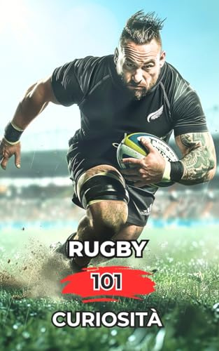 Rugby 101 Curiosità: Incredibili e Sorprendenti Eventi