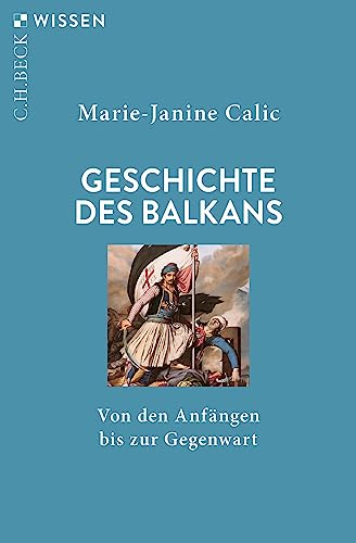Geschichte des Balkans: Von den Anfängen bis zur Gegenwart (Beck'sche Reihe 2949)