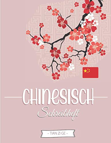 Chinesisch Schreibheft: Übungsheft für Chinesische Kalligrafie mit Tian Zi Ge-Papier zum Erlernen & Üben des Schreibens der Schriftzeichen (Hanzi und ... Anfänger in Chinesisch & China-Enthusiasten