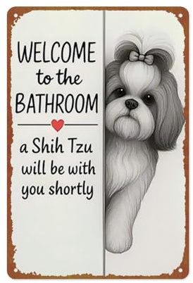 XHBZHH Funny Shih Tzu Dog Bathroom Poster, Welcome To The Bathroom A Shih Tzu Will Be With You, Toilet Poster, Pets Wall Art Decor Dog Lover Gift Metal Sign Aluminum 8x12 Inch