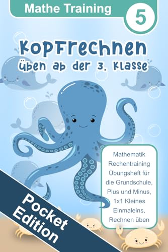 Mathe Training 5 Pocket Edition - Kopfrechnen Üben ab der 3. Klasse: Mathematik Rechentraining Übungsheft für die Grundschule, Plus und Minus, 1x1 ... üben (Mathe Training Pocket Edition, Band 5)