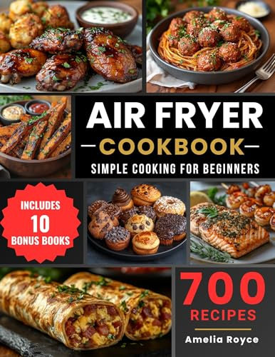 Air Fryer Cookbook Simple Cooking for Beginners: 700 Recipes, Easy Air Fryer Recipes for Everyday Cooking