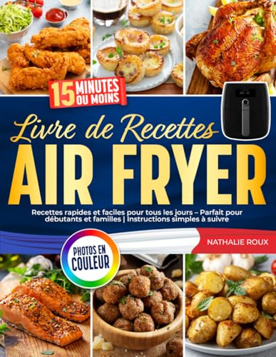 Livre de recettes Air Fryer: Recettes rapides et faciles pour tous les jours – Parfait pour débutants et familles | Avec photos en couleur et instructions simples à suivre