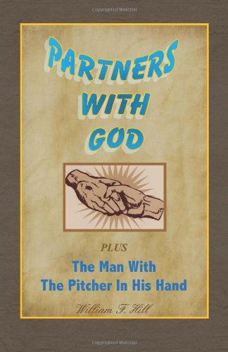 [[Partners With God: Plus The Man With the Pitcher In His Hand]] [By: Hill, William F.] [October, 2011]